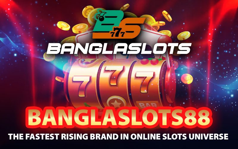 Banglaslots88 – The Fastest Rising Brand in Online Slots Universe